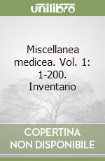 Miscellanea medicea. Vol. 1: 1-200. Inventario
