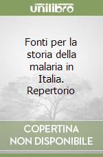 Fonti per la storia della malaria in Italia. Repertorio libro