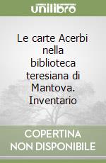 Le carte Acerbi nella biblioteca teresiana di Mantova. Inventario libro