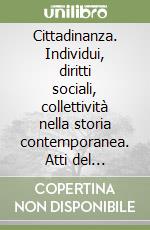 Cittadinanza. Individui, diritti sociali, collettività nella storia contemporanea. Atti del Convegno annuale Sissco (Padova, 2-3 dicembre 1999) libro