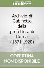 Archivio di Gabinetto della prefettura di Roma (1871-1920)