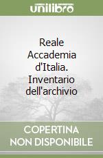 Reale Accademia d'Italia. Inventario dell'archivio libro