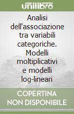 Analisi dell'associazione tra variabili categoriche. Modelli moltiplicativi e modelli log-lineari libro