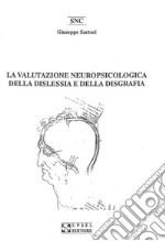 La valutazione neuropsicologica della dislessia e della disgrafia libro