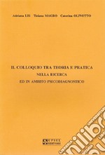 Il colloquio tra teoria e pratica nella ricerca ed in ambito psicodiagnostico libro