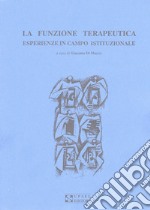 La funzione terapeutica. Esperienze in campo istituzionale libro