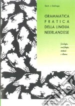 Grammatica pratica della lingua neerlandese. Fonologia, morfologia, sintassi e idioma