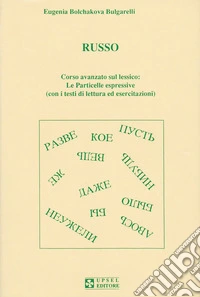 Russo. Corso avanzato sul lessico: le particelle espressive. Con i testi di lettura ed esercitazioni libro