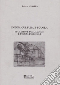 Donna, cultura e scuola. Educazione degli adulti e utenza femminile libro