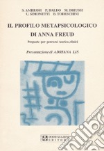 Il profilo metapsicologico di Anna Freud. Proposte per percorsi teorico-clinici