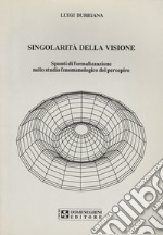 Singolarità della visione. Spunti di formalizzazione nello studio fenomenologico del percepire libro