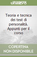 Teoria e tecnica dei test di personalità. Appunti per il corso libro