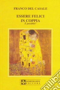 Essere felici in coppia. E possibile? libro