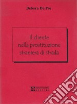 Il cliente nella prostituzione straniera di strada libro