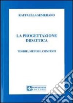 La progettazione didattica. Teorie, metodi, contesti libro