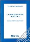 La progettazione didattica. Teorie, metodi, contesti libro