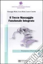 Il tocco. Massaggio funzionale integrato libro