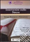 Intervenire sullo stress. Gruppo benessere e valutazione libro