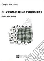 Psicologia della percezione. Guida allo studio libro