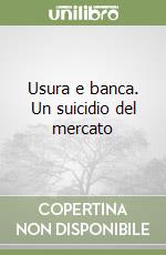 Usura e banca. Un suicidio del mercato libro