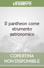 Il pantheon come strumento astronomico libro