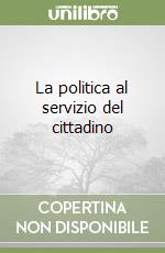 La politica al servizio del cittadino libro