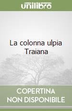 La colonna ulpia Traiana libro