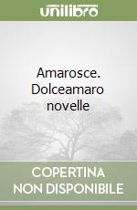 Amarosce. Dolceamaro novelle (2) libro