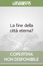 La fine della città eterna? libro