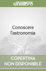 Conoscere l'astronomia libro