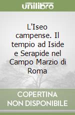 L'Iseo campense. Il tempio ad Iside e Serapide nel Campo Marzio di Roma libro