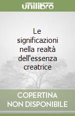 Le significazioni nella realtà dell'essenza creatrice