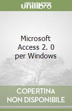 Microsoft Access 2. 0 per Windows libro