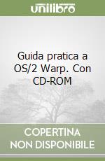 Guida pratica a OS/2 Warp. Con CD-ROM