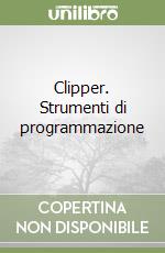 Clipper. Strumenti di programmazione libro