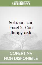 Soluzioni con Excel 5. Con floppy disk