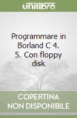 Programmare in Borland C 4. 5. Con floppy disk libro