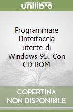 Programmare l'interfaccia utente di Windows 95. Con CD-ROM libro