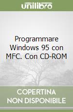 Programmare Windows 95 con MFC. Con CD-ROM libro