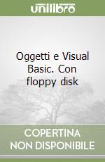 Oggetti e Visual Basic. Con floppy disk libro