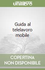 Guida al telelavoro mobile libro