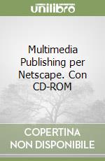 Multimedia Publishing per Netscape. Con CD-ROM libro