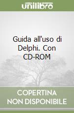 Guida all'uso di Delphi. Con CD-ROM