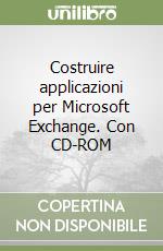 Costruire applicazioni per Microsoft Exchange. Con CD-ROM libro