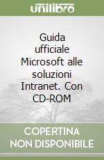 Guida ufficiale Microsoft alle soluzioni Intranet. Con CD-ROM libro