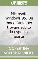 Microsoft Windows 95. Un modo facile per trovare subito la risposta giusta libro