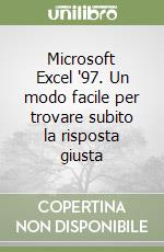 Microsoft Excel '97. Un modo facile per trovare subito la risposta giusta libro