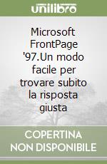 Microsoft FrontPage '97.Un modo facile per trovare subito la risposta giusta libro