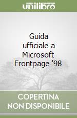 Guida ufficiale a Microsoft Frontpage '98 libro