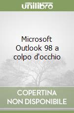 Microsoft Outlook 98 a colpo d'occhio libro